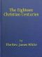 [Gutenberg 44703] • The Eighteen Christian Centuries